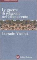 Le guerre di religione nel Cinquecento di Corrado Vivanti edito da Laterza