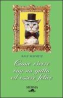 Come vivere con un gatto ed essere felice di Ralf Schmitz edito da Ugo Mursia Editore