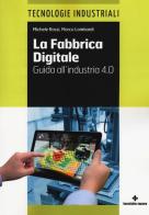 La fabbrica digitale. Guida all'industria 4.0 di Michele Rossi, Marco Lombardi edito da Tecniche Nuove