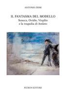 Il fantasma del modello. Seneca, Ovidio, Virgilio e la tragedia di Amleto di Antonio Ziosi edito da Pàtron