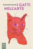 I gatti nell'arte. Ediz. a colori di Desmond Morris edito da Johan & Levi