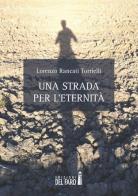 Una strada per l'eternità di Lorenzo Rancati Torrielli edito da Edizioni del Faro