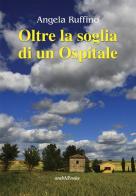 Oltre la soglia di un ospitale di Angela Ruffino edito da Araba Fenice