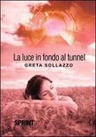 La luce in fondo al tunnel di Greta Sollazzo edito da Booksprint