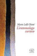 L' entomologo curioso di Mario Lolli Ghetti edito da Edizioni Clichy