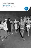 Maratoneti. Storie di corse e di corridori di Marco Patucchi edito da Baldini + Castoldi