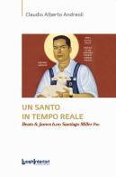 Un santo in tempo reale. Beato fr. James h.no Santiago Miller Fsc di Claudio Alberto Andreoli edito da LuoghInteriori