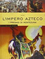 L' impero Azteco. I presagi di Montezuma di Jean-Yves Mitton edito da Mondadori Comics