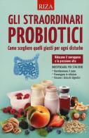 Gli straordinari probiotici. Come scegliere quelli giusti per ogni disturbo edito da Riza