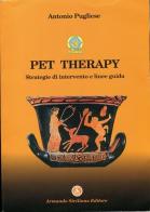 Pet therapy. Strategie d'intervento e linee guida di Antonio Pugliese edito da Siciliano