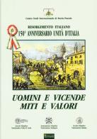 Uomini e vicende, miti e valori. Risorgimento italiano. 150° anniversario Unità d'Italia edito da Sometti