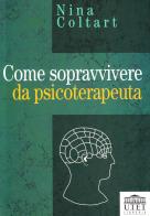 Come sopravvivere da psicoterapeuta di Nina Coltart edito da UTET Università