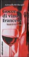 Gocce di vino francese. Manuale dei vini di Francia di Antonella Bevilacqua edito da Tullio Pironti