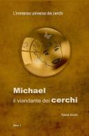 Michael: il viandante dei cerchi. L'immenso universo dei cerchi vol.1 di Fosca Bruni edito da ilmiolibro self publishing