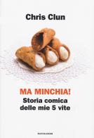 Ma minchia! Storia comica delle mie 5 vite di Chris Clun, Giulia Cassibba edito da Mondadori Electa