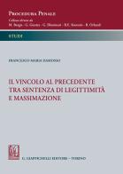 Il vincolo al precedente tra sentenza di legittimità e massimazione di Francesco Maria Damosso edito da Giappichelli