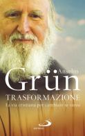 Trasformazione. La vita cristiana per cambiare se stessi di Anselm Grün edito da San Paolo Edizioni