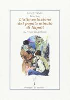 L'alimentazione del popolo minuto di Napoli. Al tempo dei Borbone di Paolo Izzo edito da Stamperia del Valentino