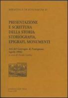Presentazione e scrittura della storia. Storiografia, epigrafi, monumenti. Atti del Convegno di Pontignano (aprile 1996) edito da New Press