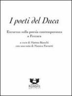 I poeti del duca. Excursus sulla poesia contemporanea a Ferrara edito da Kolibris