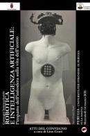 Robotica e intelligenza artificiale. L'impatto dell'infosfera sulla vita dell'uomo. Atti del Convegno (Perugia, 14 marzo 2018) edito da Bertoni