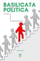 Basilicata & politica: chi sale e chi scende nel regionalismo lucano di Vito Gruosso edito da Herkules Books