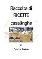 Raccolta di ricette casalinghe di Cristina Fedele edito da Youcanprint