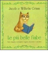 Le più belle fiabe. Ediz. illustrata di Jacob Grimm, Wilhelm Grimm edito da Mondadori