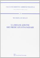 La regolazione dei mercati finanziari di Maurizia De Bellis edito da Giuffrè