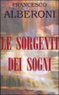 Le sorgenti dei sogni di Francesco Alberoni edito da Rizzoli