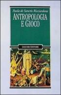 Antropologia e gioco di Paola De Sanctis Ricciardone edito da Liguori