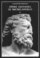 Opere giovanili di Michelangelo vol.5 di Alessandro Parronchi edito da Olschki