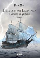 La guerra del Leviatano. Il vascello di ghiaccio di Dario Boer edito da Booksprint