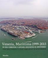 Venezia, Marittima 1999-2015. Da scalo commerciale a capolinea crocieristico del Mediterraneo. Ediz. italiana e inglese edito da Marsilio