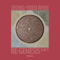 Jeong-Yoen Rhee. Re-Genesis rinascita II act. Ediz. italiana e inglese edito da Editori Paparo