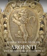 Consacrati al Signore. Argenti del museo ebraico di Roma. Ediz. illustrata edito da Sillabe