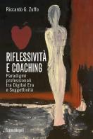 Riflessività e coaching. Paradigmi professionali tra digital era e soggettività di Riccardo Giorgio Zuffo edito da Franco Angeli
