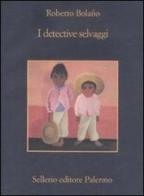 I detective selvaggi di Roberto Bolaño edito da Sellerio Editore Palermo