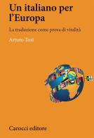 L' italiano in Europa. La traduzione come prova di vitalità di Arturo Tosi edito da Carocci