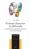 Fictional characters in philosophy. A contribution to the history and theory of a tool for thinking di Luca Mori edito da Edizioni ETS