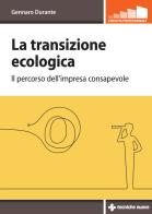 La transizione ecologica. Il percorso dell'impresa consapevole di Gennaro Durante edito da Tecniche Nuove