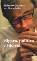 Sigaro, politica e libertà di Roberto Giachetti, Alberto M. Gaffuri edito da Rubbettino