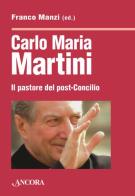 Carlo Maria Martini. Il pastore del post-Concilio edito da Ancora
