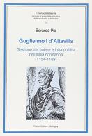 Guglielmo I d'Altavilla. Gestione del potere e lotta politica nell'Italia normanna (1154-1169) di Berardo Pio edito da Pàtron