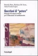 Questioni di «potere». Strategie di empowerment per l'educazione al cambiamento di Daniela Dato, Barbara De Serio, Anna Grazia Lopez edito da Franco Angeli