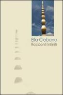 Racconti infiniti di Ella Ciobanu edito da Aletti