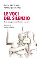 Le voci del silenzio. Una casa per ricominciare a vivere di Silvia Beltrami, Margherita Pasi edito da Gabrielli Editori