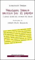 Monsignor Romero martire per il popolo. I giorni ultimi nel racconto del diario di Francesco Comina edito da Edizioni La Meridiana