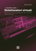 Il secondo libro dei sintetizzatori virtuali. Teoria e tecnica di Arturia Pigments, DX7V, Juno 6V, Vital, e molti altri... di Enrico Cosimi edito da Curci