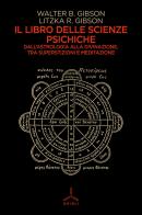 Il libro delle scienze psichiche. Dall'astrologia alla divinazione, tra superstizioni e meditazione di Walter B. Gibson, R. Gibson Litzka edito da Ghibli